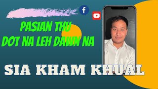 Sia Kham Khual  Pasian Thu dot na leh dawn na [upl. by Mcintosh]