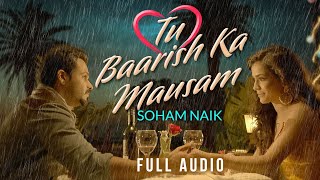 Tu Baarish Ka Mausam Full Audio  Soham Naik  JayaanAntariip  New Hindi Songs 2023 [upl. by Airun494]