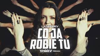 Lanberry  Co ja robie tu TRIGGER Remix [upl. by Ailehc983]