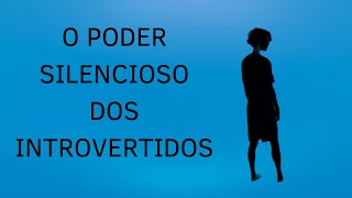 O PODER SILENCIOSO DOS INTROVERTIDOS [upl. by Enrika]