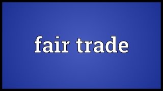 Fair trade Meaning [upl. by Lekkim]