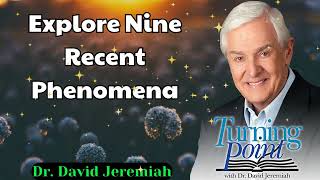 Explore Nine Recent Phenomena  Dr David Jeremiah [upl. by Nallac]