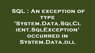 SQL  An exception of type SystemDataSqlClientSqlException occurred in SystemDatadll [upl. by Ainafetse]