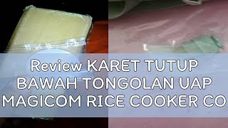 Review KARET TUTUP BAWAH TONGOLAN UAP MAGICOM RICE COOKER COSMOS ORIGINAL [upl. by Labotsirc]