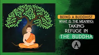 Being A Buddhist The Meaning of Taking Refuge in the Buddha [upl. by Lenneuq]