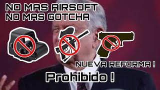 Adiós al Airsoft como lo conocemos en México reforma a la ley federal de armamento [upl. by Negiam]