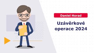 Uzávěrkové operace 2024 [upl. by Zurn354]