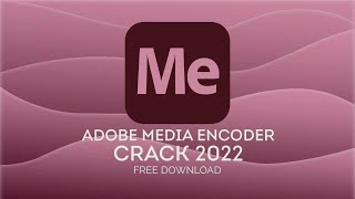 ADOBE MEDIA ENCODER CRACK  MEDIA ENCODER FREE DOWNLOAD  TUTORIAL  2022 [upl. by Lesslie416]