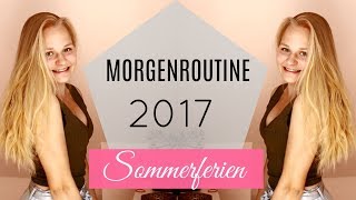 MORGENROUTINE SOMMERFERIEN 2017 [upl. by Aneert]