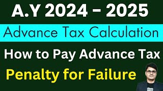 Advance Tax Calculation  How to Pay Advance Tax for A Y 202425  Advance Payment of Tax Online [upl. by Notluf327]