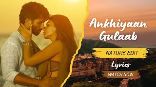 Ankhiyaan Gulaab  Mitraz🎵 Lyrics Nature EditShahidKapoor​​ KritiSanon​​ AkhiyaanGulaab​​ [upl. by Gardas]