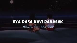 Oya Dasa Kavi Dahasak Slowed  Reverb [upl. by Yrolg651]