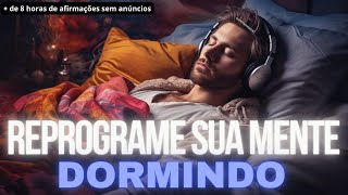 REPROGRAME SUA MENTE ENQUANTO DORME Meditação Profunda e Poderosa 200 Afirmações Positivas8 horas [upl. by Ruder]