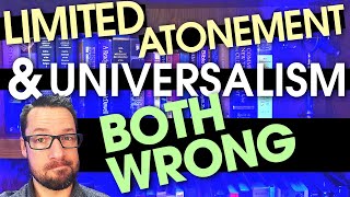 Limited Atonement Universalism and why I disagree with both [upl. by Onin814]