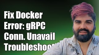 Fixing Docker Error grpc Connection Unavailable  Troubleshooting Guide [upl. by Bergstrom]