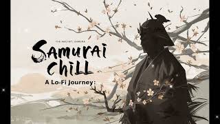 A Lofi Journey Samurai Chill A Lofi Music Experience【Relax study or unwind】 [upl. by Ot]