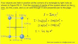 Four objects are held in position at the corners of a rectangle by light rods as shown in Figure P8 [upl. by Illa731]