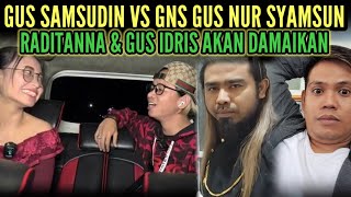 GEGER‼️GUS SAMSUDIN VS GNS GUS NUR SYAMSUN K0NFLIK‼️RADITANNA amp GUS IDRIS AKAN DAMAIKAN [upl. by Woods]