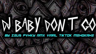 DJ BABY DONT GO SLOWED BY ZEUS FVNKY RMX VIRAL TIKTOK MENGKANE [upl. by Viviene]