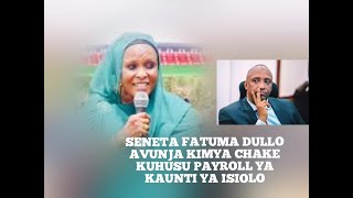 SENETA FATUMA DULLO AVUNJA KIMYA CHAKE KUHUSU quotPAYROLLquot YA KAUNTI [upl. by Atnwahs]