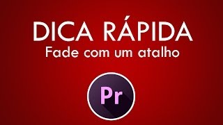 Como colocar fade com atalho de teclado  Premiere Pro [upl. by Arais]