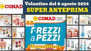 volantino CONAD dal 8 agosto 2024 ✅ Prezzi a pezzi anteprima 🔥 Offerte e promozioni [upl. by Anagnos]