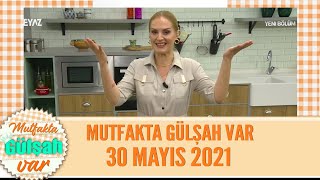 Mutfakta Gülsah Var 30 Mayıs 2021 [upl. by Dielle]