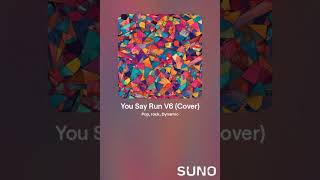 You Say Run V6 V1 SUNO AI [upl. by Hollyanne]