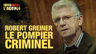 Faites Entrer lAccusé  Robert Greiner le pompier criminel [upl. by Kenyon711]