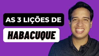 3 LIÇÕES DE HABACUQUE que você precisa saber hoje [upl. by Ecidnak]