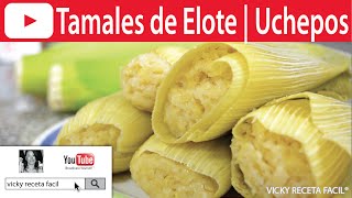 TAMALES DE ELOTE  UCHEPOS  VickyRecetaFacil [upl. by Vlad]