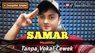 Samar  karaoke duet tanpa vokal cowok dangdut koplo [upl. by Quigley396]