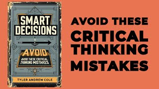 Smart Decisions Avoid These Critical Thinking Mistakes Audiobook [upl. by Berkeley]