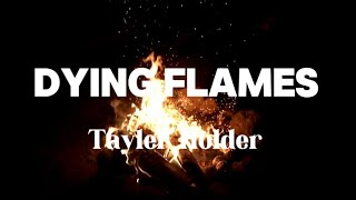 Dying Flames  Tayler Holder  You said you hated me I said I know you do… [upl. by Lleinad887]