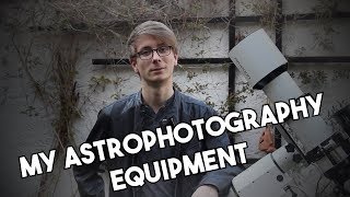 My Equipment for DeepSky Astrophotography  AstroAddict [upl. by Clyde]