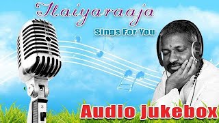 Ilayaraja Tamil Hit Songs Jukebox  Ilayaraja Sings For You  Best of Ilayaraja Collection [upl. by Jozef220]