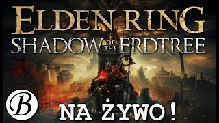 ELDEN RING Shadow of the Erdtree  NA ŻYWO  Part 7 [upl. by Loria]