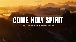 COME HOLY SPIRIT  INSTRUMENTAL SOAKING WORSHIP  SOAKING WORSHIP MUSIC [upl. by Inami]