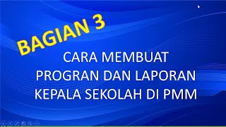 Cara Membuat Progran dan Laporan Kepala Sekolah di PMM BAGIAN 3 [upl. by Ahtekal243]