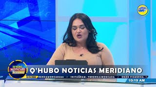 QHUBO NOTICIAS MERIDIANO EN VIVO CON BRENDA MONCADA ONAN FIGUEROA [upl. by Ahsemrak]