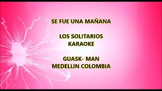 SE FUE UNA MAÑANA LOS SOLITARIOS KARAOKE [upl. by Akimal]