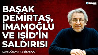 Başak Demirtaş İmamoğlu ve IŞİD’in saldırısı  Can Dündar ile Bilanço [upl. by Terrab621]