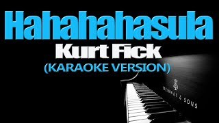 HAHAHAHasula  Kurt Fick KARAOKE VERSION [upl. by Aryad]