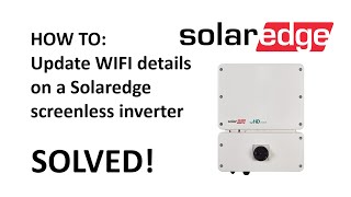 How to Update Wifi details on a SolarEdge Screenless inverter [upl. by Ynolem]