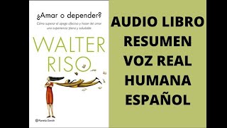 ❤️AMAR O DEPENDER WALTER RISOAUDIOLIBRO RESUMEN VOZ REAL HUMANA EN ESPAÑOL RESUMEN COMPLETO [upl. by Vincents]