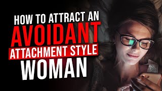 Avoidant Attachment Style How to Keep an Avoidant Woman Attracted to You [upl. by Atsirtal]