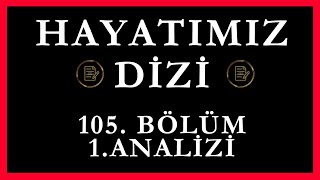 Hayatımız Dizi 105Bölüm 1Analizi [upl. by Sara-Ann]