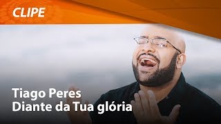 Tiago Peres  Diante da Tua glória  CLIPE OFICIAL [upl. by Sidon863]