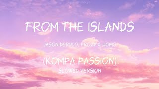 Jason Derulo Frozy amp Tomo  From The Islands Kompa Passion Slowed Lyrics video [upl. by Labanna]