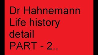 PART  2 Dr HAHNEMANNS LIFE HISTORY [upl. by Azaria]